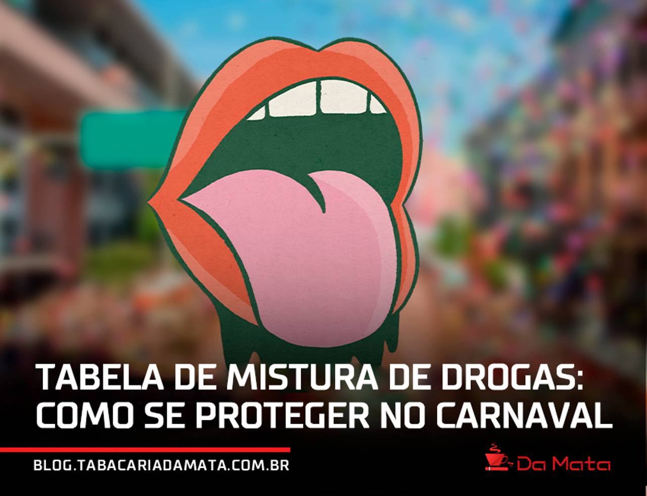 imagem gráfica de uma boca com a lingua para fora escrito "Tabela de mistura de drogas: como se proteger no carnaval" na parte inferior